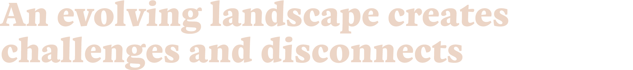 An evolving landscape creates challenges and disconnects
