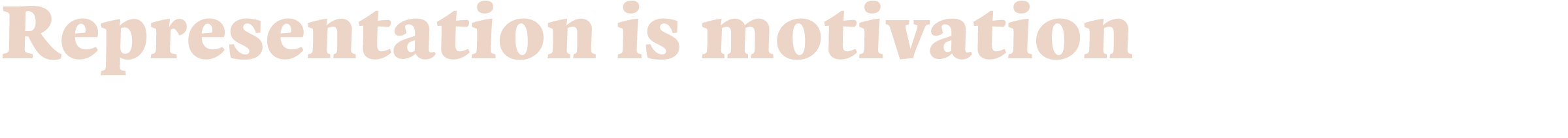 Representation is motivation