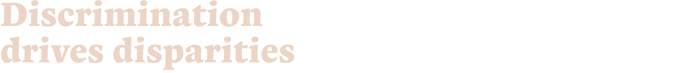 Discrimination drives disparities