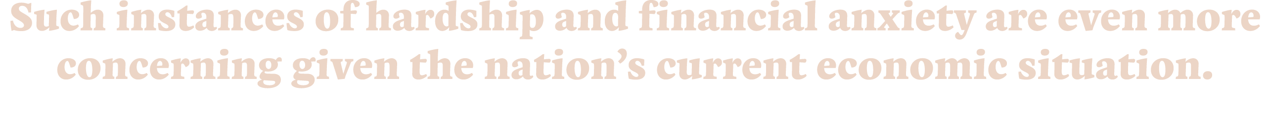 Such instances of hardship and financial anxiety are even more concerning given the nation’s current economic situati...