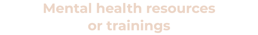 Mental health resources or trainings