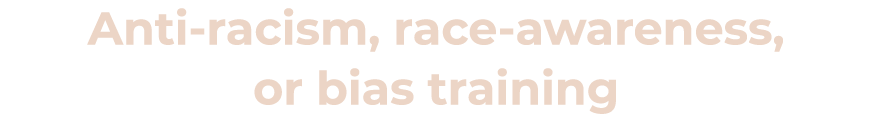 Anti-racism, race-awareness, or bias training
