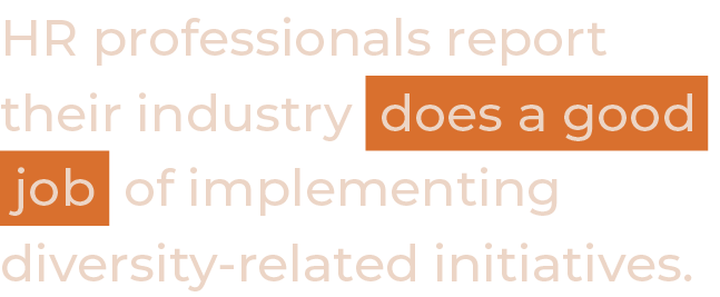 HR professionals report their industry does a good job of implementing diversity-related initiatives.
