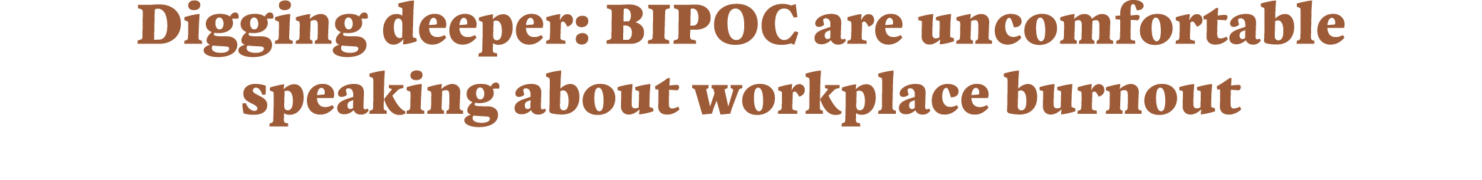 Digging deeper: BIPOC are uncomfortable speaking about workplace burnout