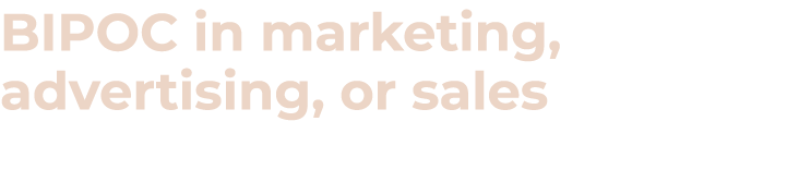 BIPOC in marketing, advertising, or sales