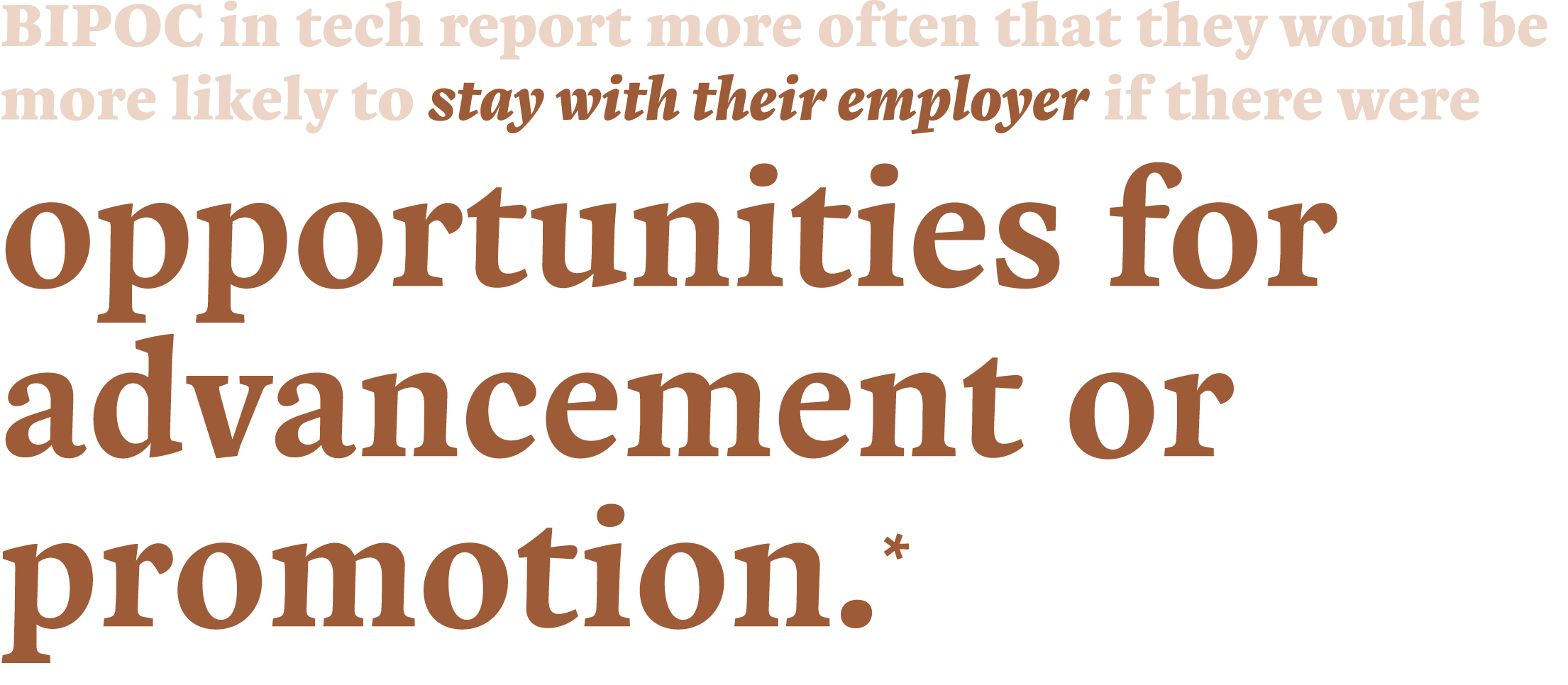 BIPOC in tech report more often that they would be more likely to stay with their employer if there were opportunitie...